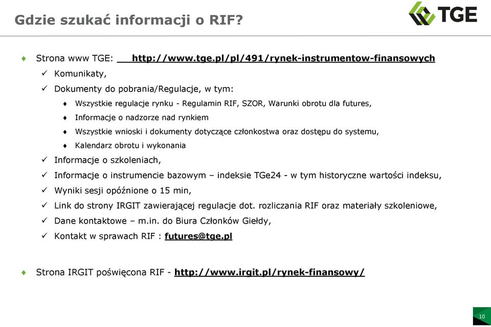 nad rynkiem Wszystkie wnioski i dokumenty dotyczące członkostwa oraz dostępu do systemu, Kalendarz obrotu i wykonania Informacje o szkoleniach, Informacje o instrumencie bazowym indeksie