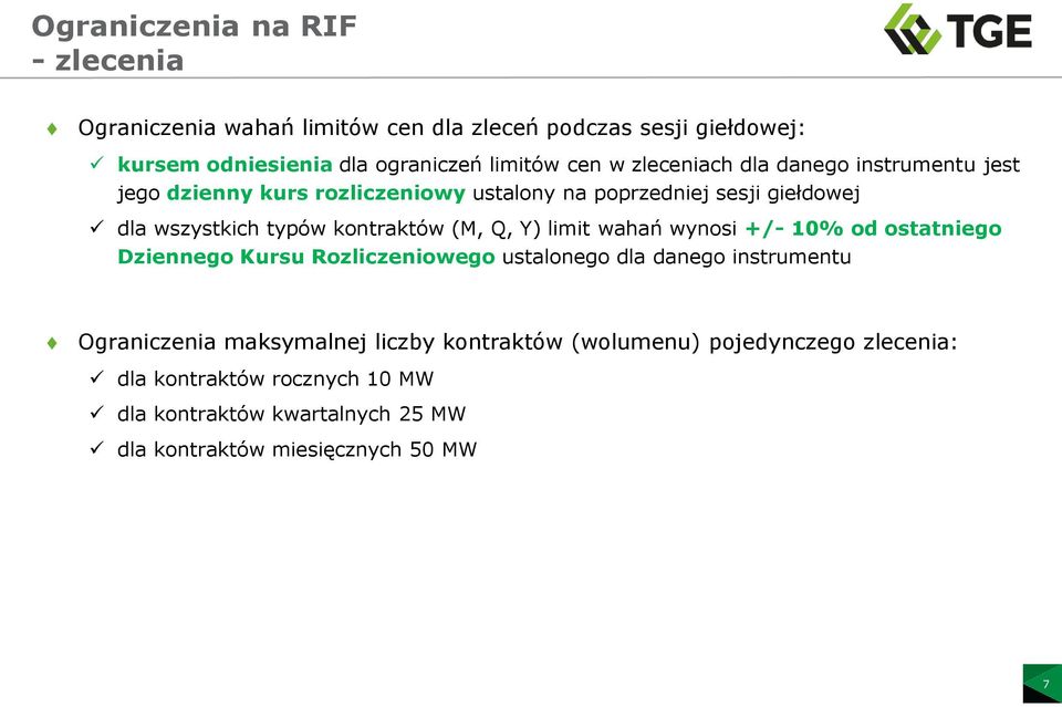 (M, Q, Y) limit wahań wynosi +/- 10% od ostatniego Dziennego Kursu Rozliczeniowego ustalonego dla danego instrumentu Ograniczenia maksymalnej