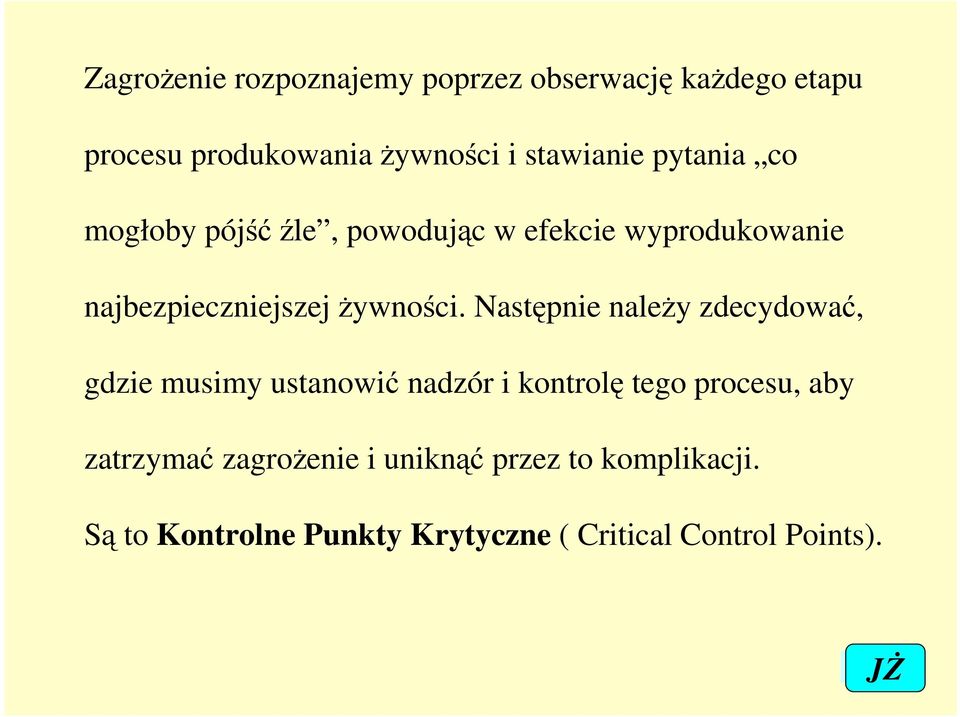 Następnie naleŝy zdecydować, gdzie musimy ustanowić nadzór i kontrolę tego procesu, aby zatrzymać