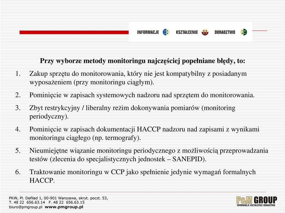 Pominięcie w zapisach systemowych nadzoru nad sprzętem do monitorowania. 3. Zbyt restrykcyjny / liberalny reżim dokonywania pomiarów (monitoring periodyczny). 4.