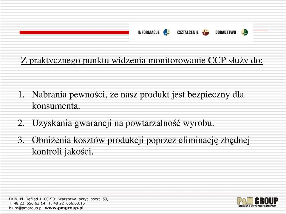 konsumenta. 2. Uzyskania gwarancji na powtarzalność wyrobu. 3.