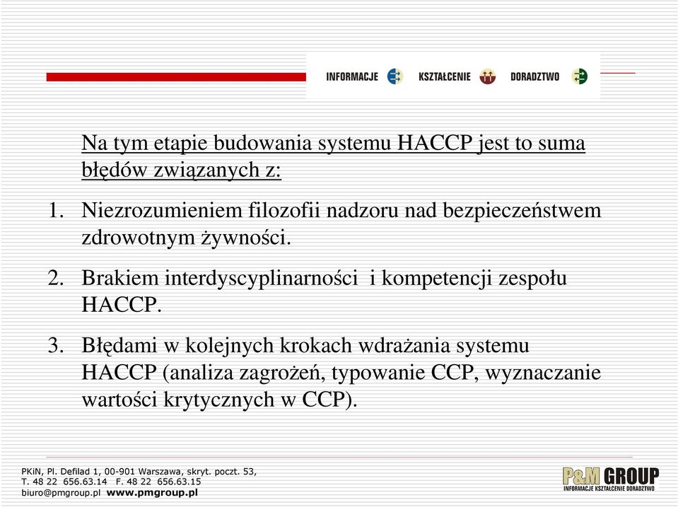 Brakiem interdyscyplinarności i kompetencji zespołu HACCP. 3.