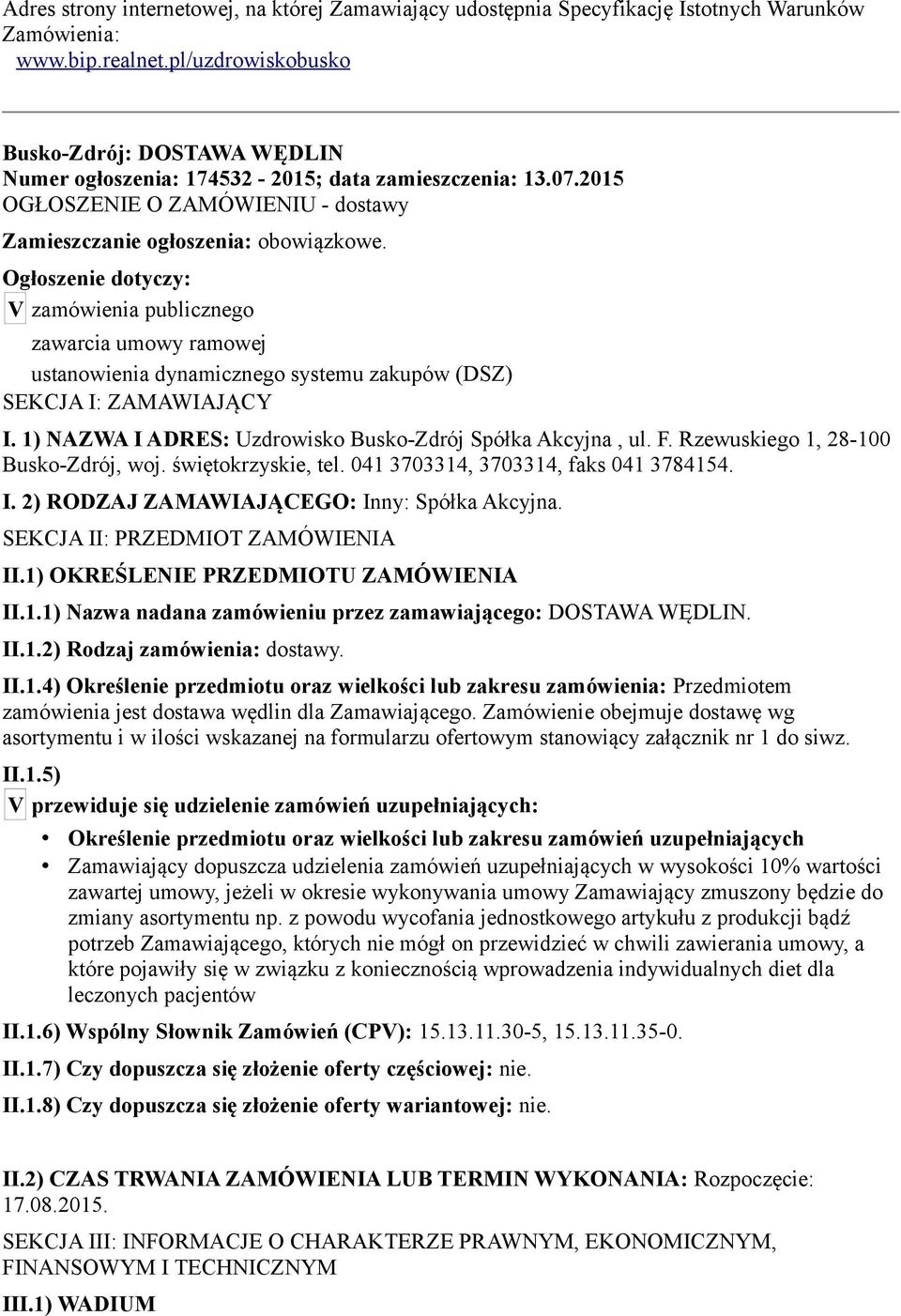 Ogłoszenie dotyczy: V zamówienia publicznego zawarcia umowy ramowej ustanowienia dynamicznego systemu zakupów (DSZ) SEKCJA I: ZAMAWIAJĄCY I.