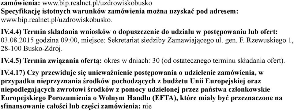 IV.4.5) Termin związania ofertą: okres w dniach: 30 (od ostatecznego terminu składania ofert). IV.4.17) Czy przewiduje się unieważnienie postępowania o udzielenie zamówienia, w przypadku