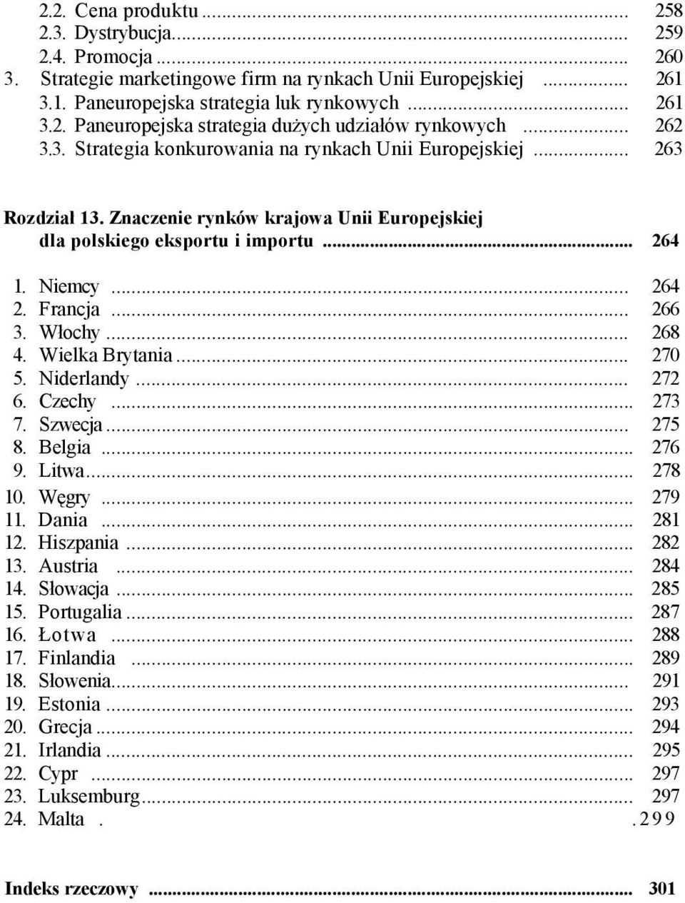 .. 266 3. Włochy... 268 4. Wielka Brytania... 270 5. Niderlandy... 272 6. Czechy... 273 7. Szwecja... 275 8. Belgia... 276 9. Litwa... 278 10. Węgry... 279 11. Dania... 281 12. Hiszpania... 282 13.