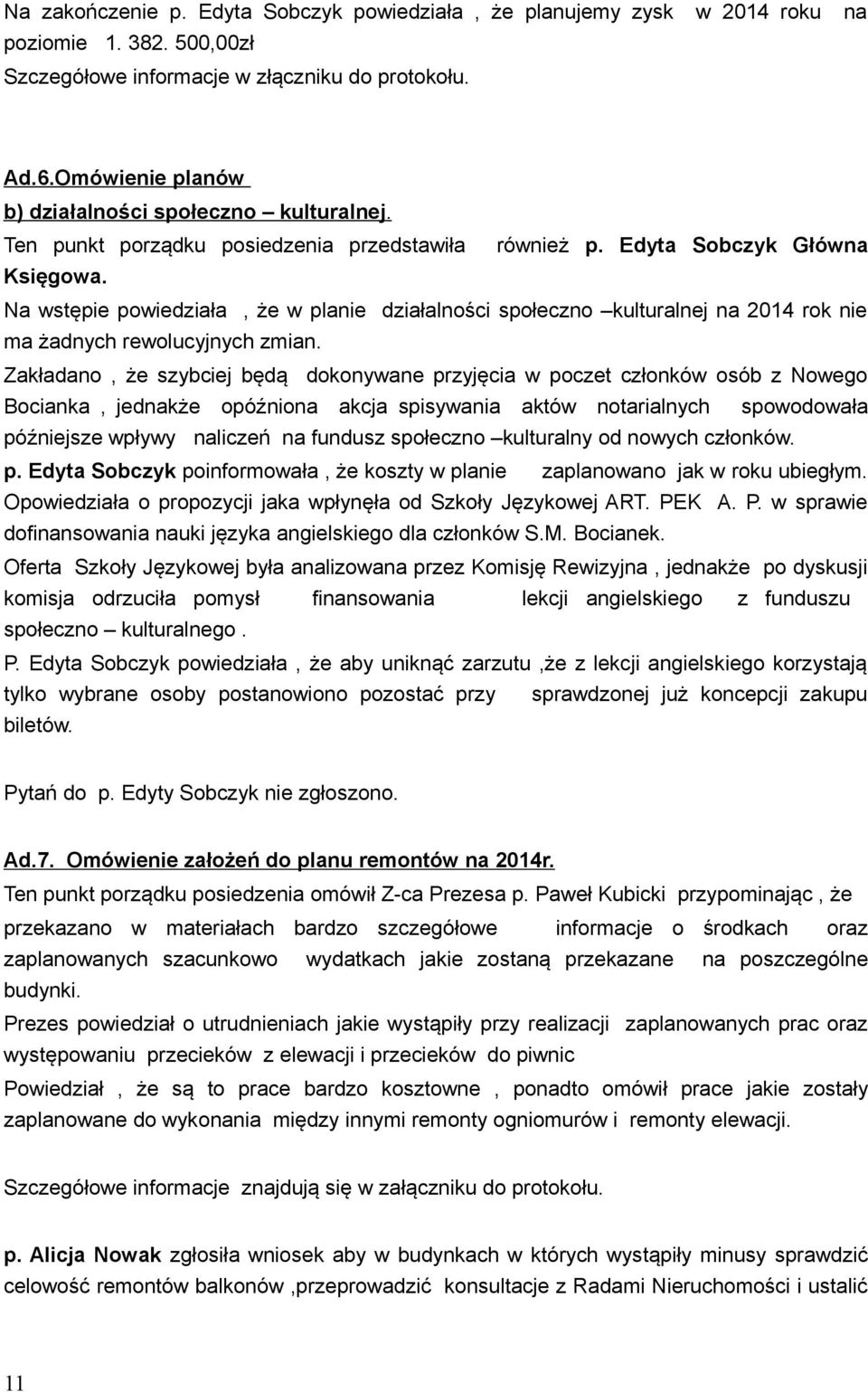 Na wstępie powiedziała, że w planie działalności społeczno kulturalnej na 2014 rok nie ma żadnych rewolucyjnych zmian.