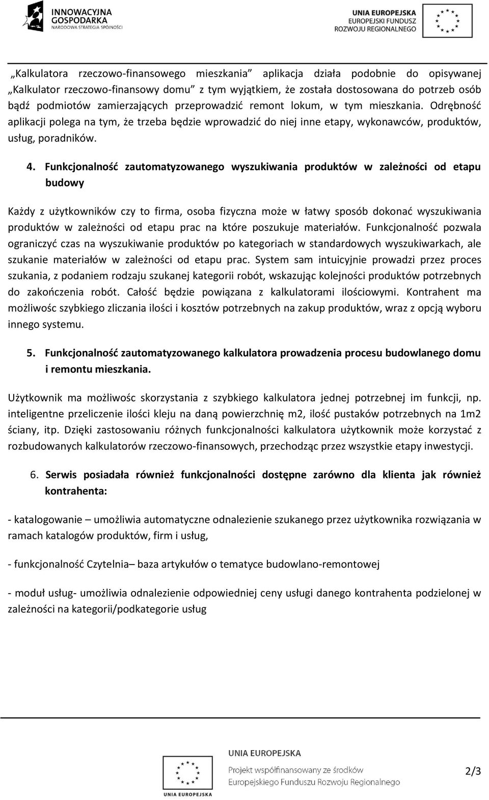 Funkcjonalność zautomatyzowanego wyszukiwania produktów w zależności od etapu budowy Każdy z użytkowników czy to firma, osoba fizyczna może w łatwy sposób dokonać wyszukiwania produktów w zależności
