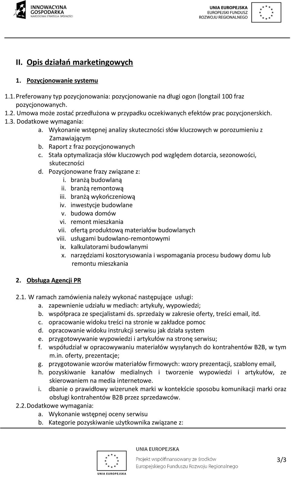 Raport z fraz pozycjonowanych c. Stała optymalizacja słów kluczowych pod względem dotarcia, sezonowości, skuteczności d. Pozycjonowane frazy związane z: i. branżą budowlaną ii. branżą remontową iii.