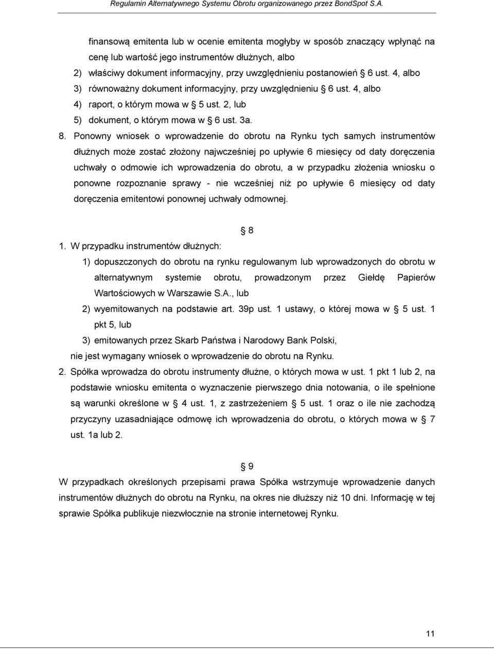 finansową emitenta lub w ocenie emitenta mogłyby w sposób znaczący wpłynąć na cenę lub wartość jego instrumentów dłużnych, albo 2) właściwy dokument informacyjny, przy uwzględnieniu postanowień 6 ust.