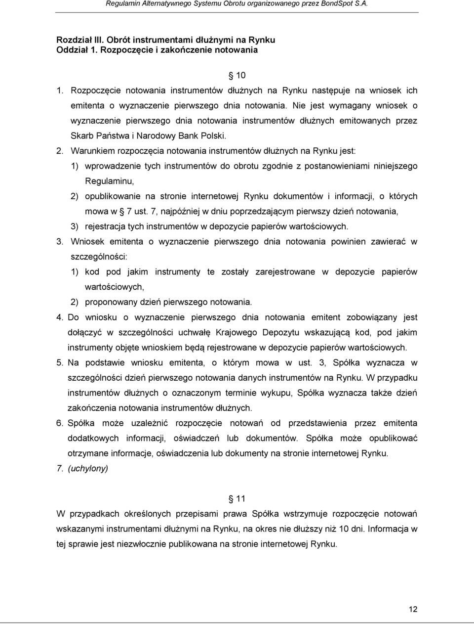 Nie jest wymagany wniosek o wyznaczenie pierwszego dnia notowania instrumentów dłużnych emitowanych przez Skarb Państwa i Narodowy Bank Polski. 2.