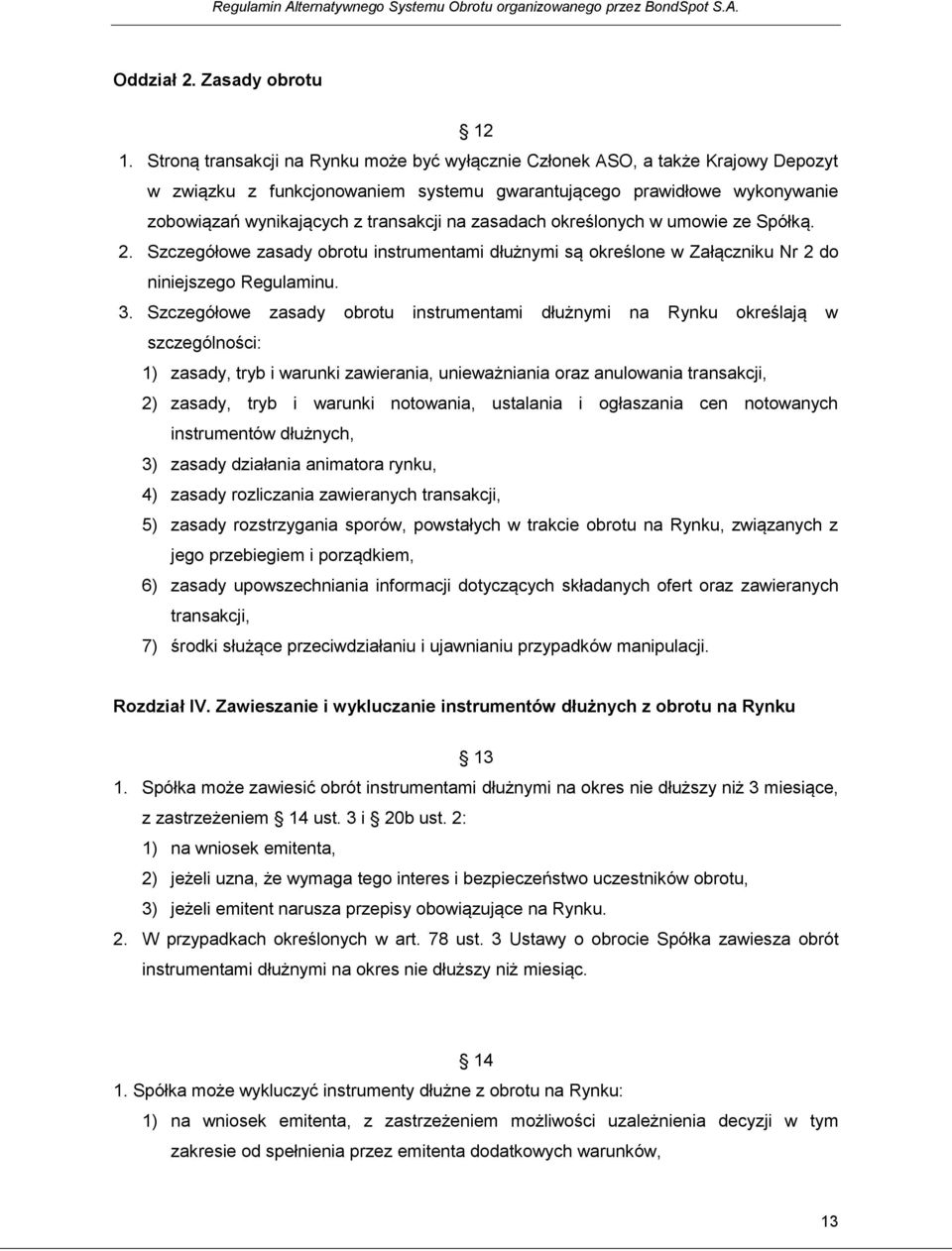 zasadach określonych w umowie ze Spółką. 2. Szczegółowe zasady obrotu instrumentami dłużnymi są określone w Załączniku Nr 2 do niniejszego Regulaminu. 3.