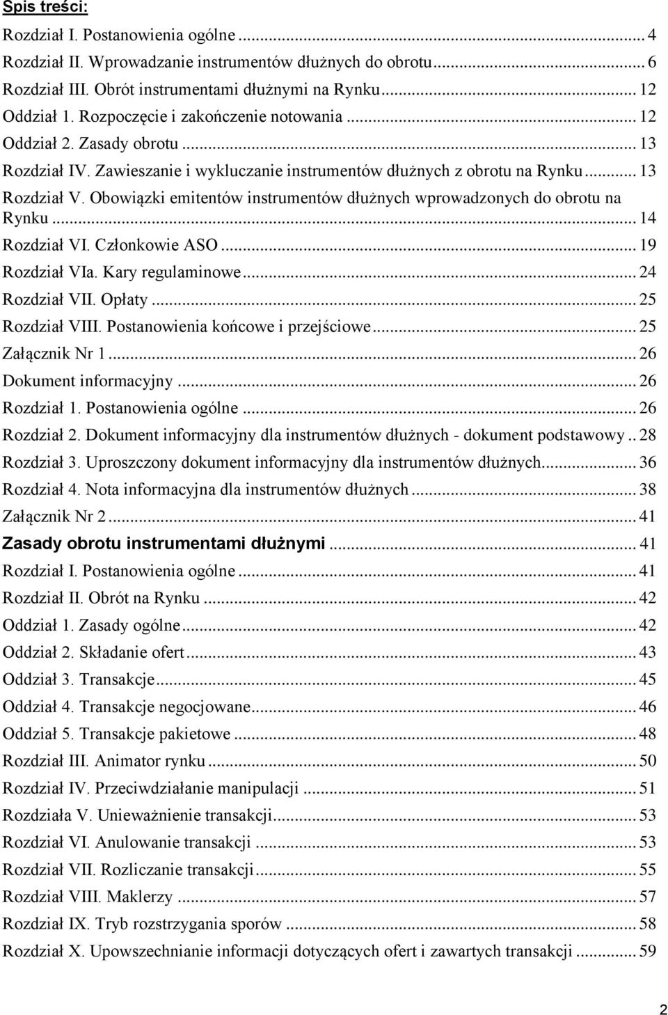 Obowiązki emitentów instrumentów dłużnych wprowadzonych do obrotu na Rynku... 14 Rozdział VI. Członkowie ASO... 19 Rozdział VIa. Kary regulaminowe... 24 Rozdział VII. Opłaty... 25 Rozdział VIII.