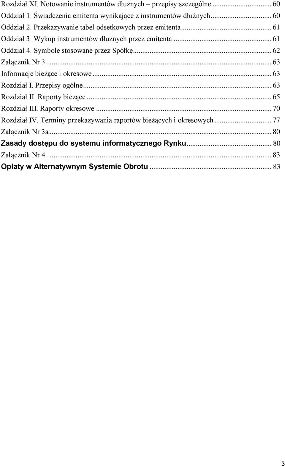 .. 63 Informacje bieżące i okresowe... 63 Rozdział I. Przepisy ogólne... 63 Rozdział II. Raporty bieżące... 65 Rozdział III. Raporty okresowe... 70 Rozdział IV.