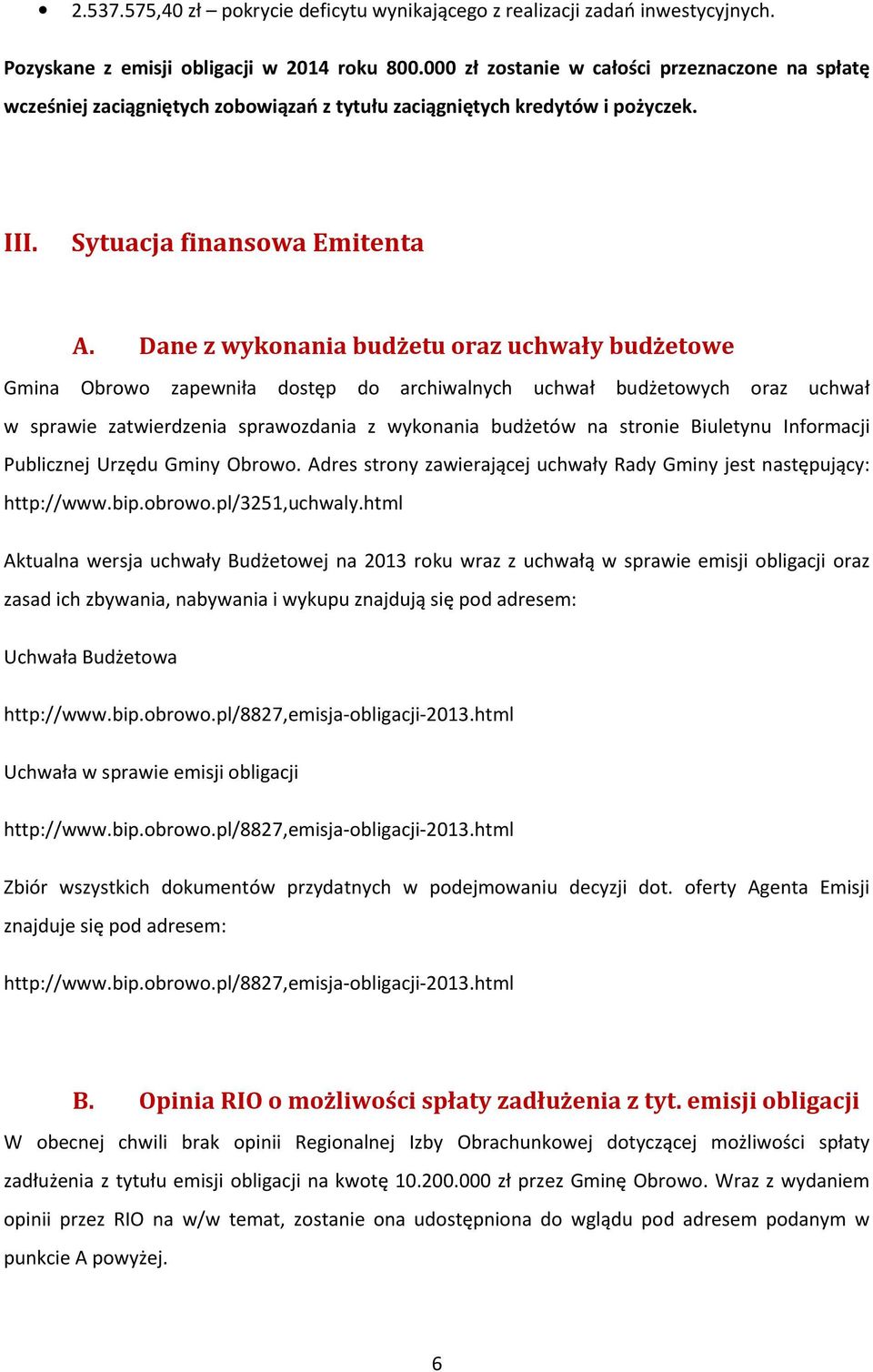 Dane z wykonania budżetu oraz uchwały budżetowe Gmina Obrowo zapewniła dostęp do archiwalnych uchwał budżetowych oraz uchwał w sprawie zatwierdzenia sprawozdania z wykonania budżetów na stronie