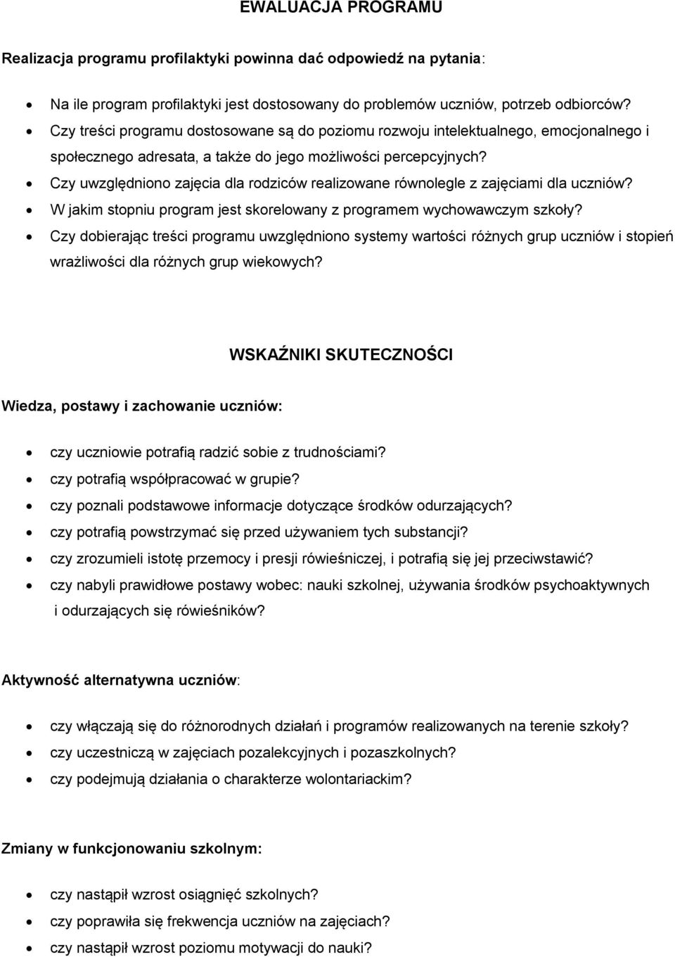 Czy uwzględniono zajęcia dla rodziców realizowane równolegle z zajęciami dla uczniów? W jakim stopniu program jest skorelowany z programem wychowawczym szkoły?