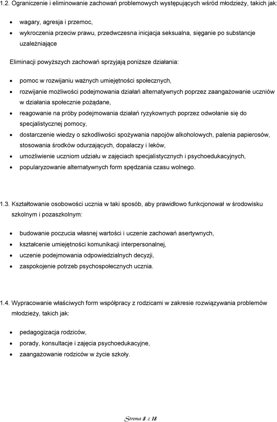 poprzez zaangażowanie uczniów w działania społecznie pożądane, reagowanie na próby podejmowania działań ryzykownych poprzez odwołanie się do specjalistycznej pomocy, dostarczenie wiedzy o