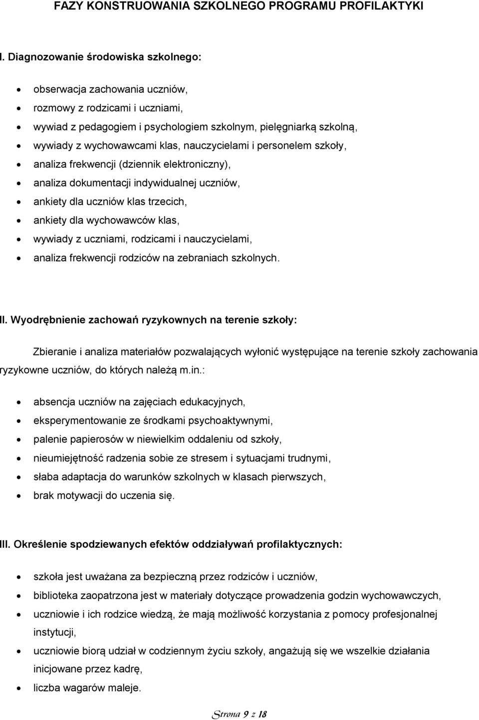 nauczycielami i personelem szkoły, analiza frekwencji (dziennik elektroniczny), analiza dokumentacji indywidualnej uczniów, ankiety dla uczniów klas trzecich, ankiety dla wychowawców klas, wywiady z