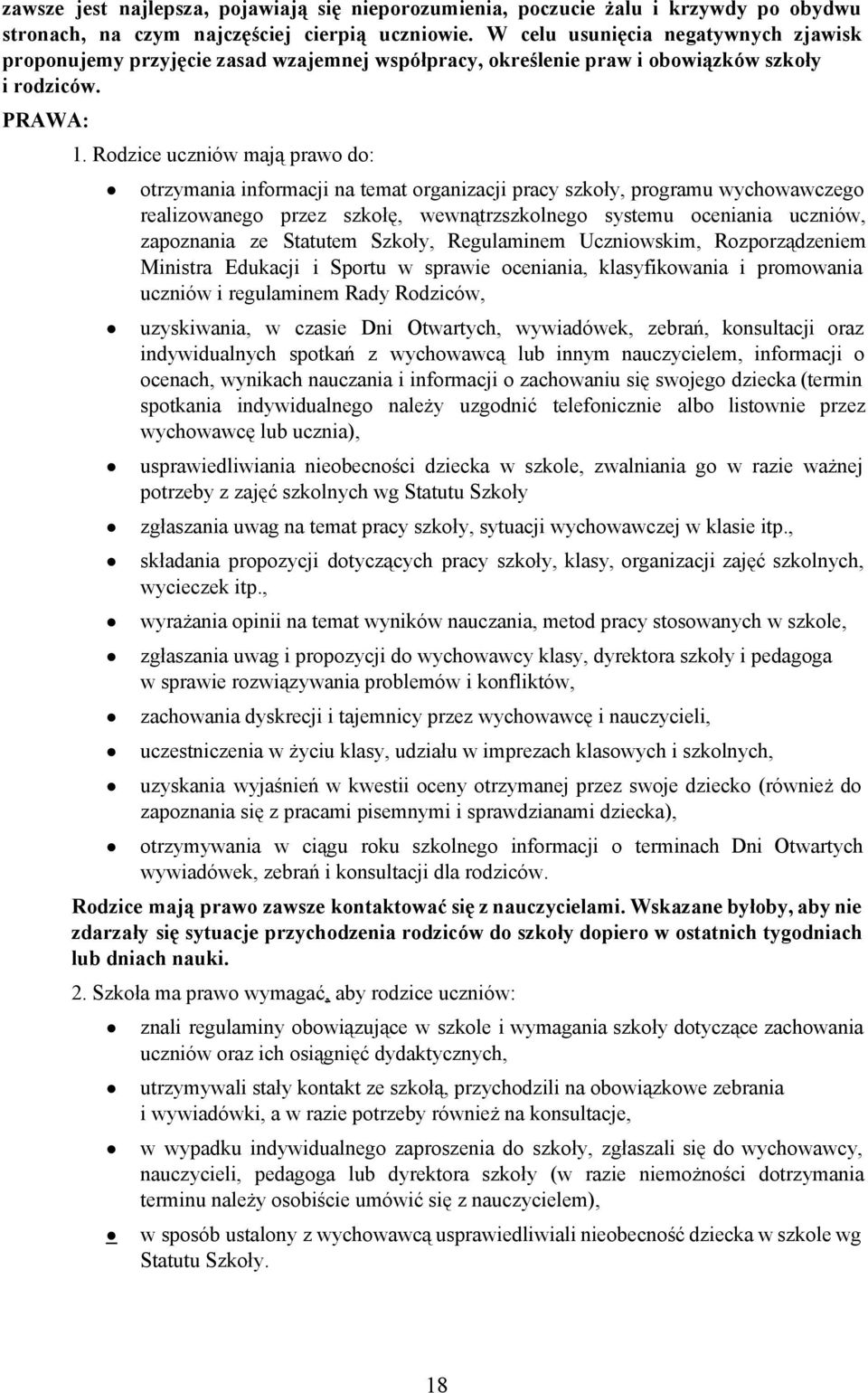 Rdzice uczniów mają praw d: trzymania infrmacji na temat rganizacji pracy szkły, prgramu wychwawczeg realizwaneg przez szkłę, wewnątrzszklneg systemu ceniania uczniów, zapznania ze Statutem Szkły,