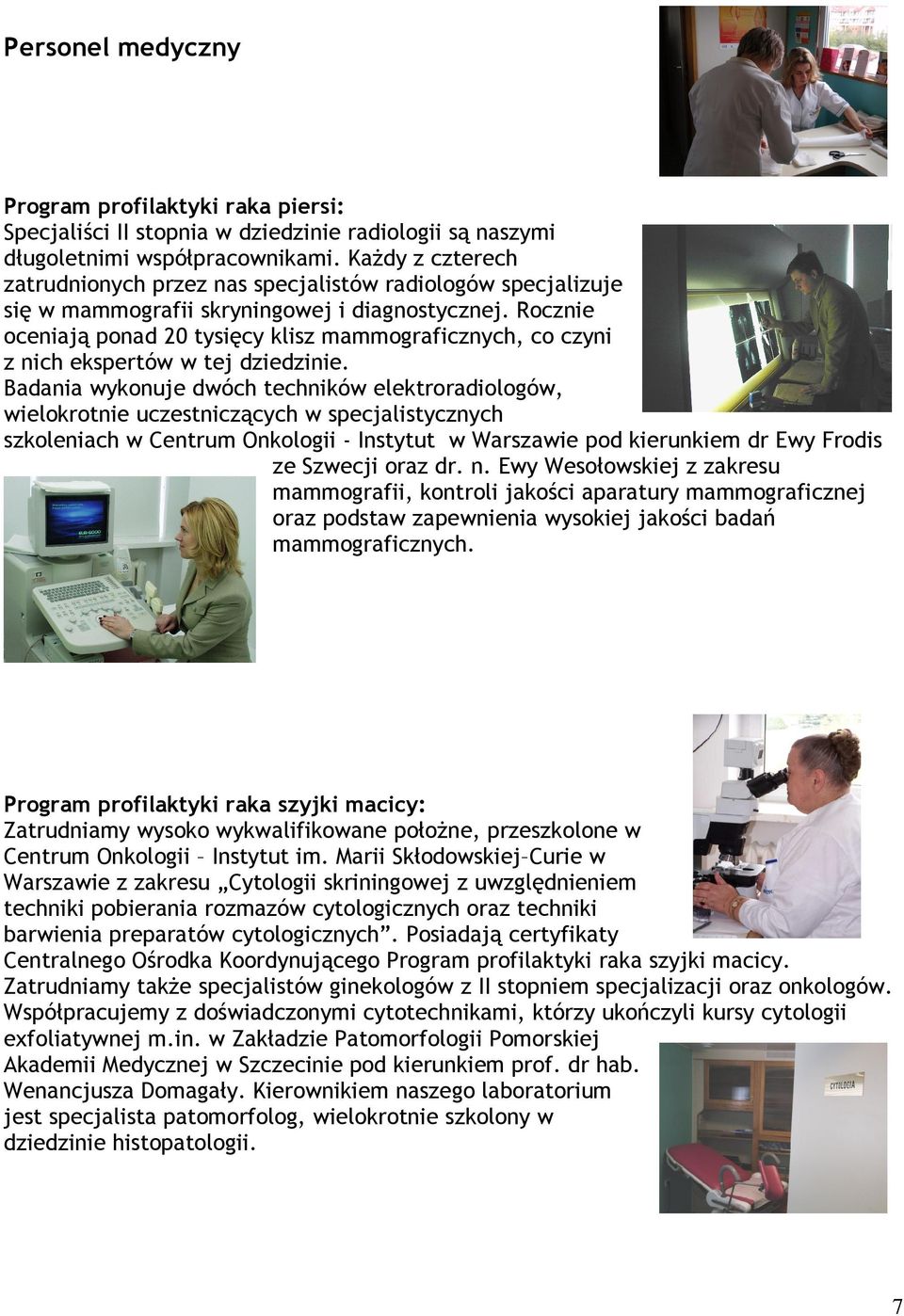 Rocznie oceniają ponad 20 tysięcy klisz mammograficznych, co czyni z nich ekspertów w tej dziedzinie.