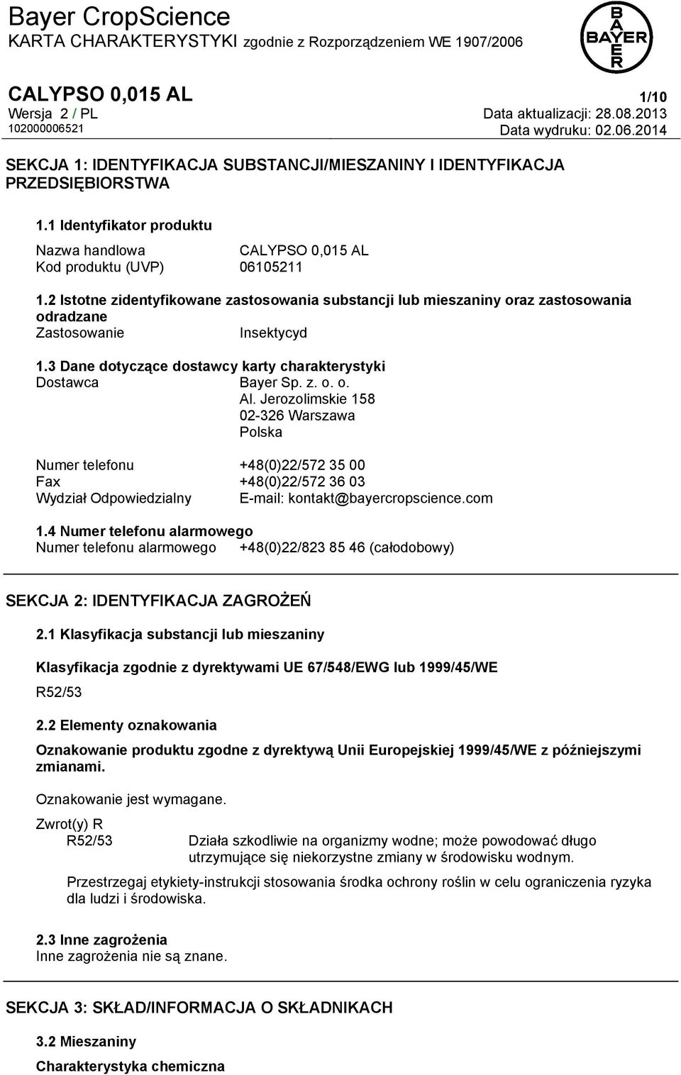 Jerozolimskie 158 02-326 Warszawa Polska Numer telefonu +48(0)22/572 35 00 Fax +48(0)22/572 36 03 Wydział Odpowiedzialny E-mail: kontakt@bayercropscience.com 1.