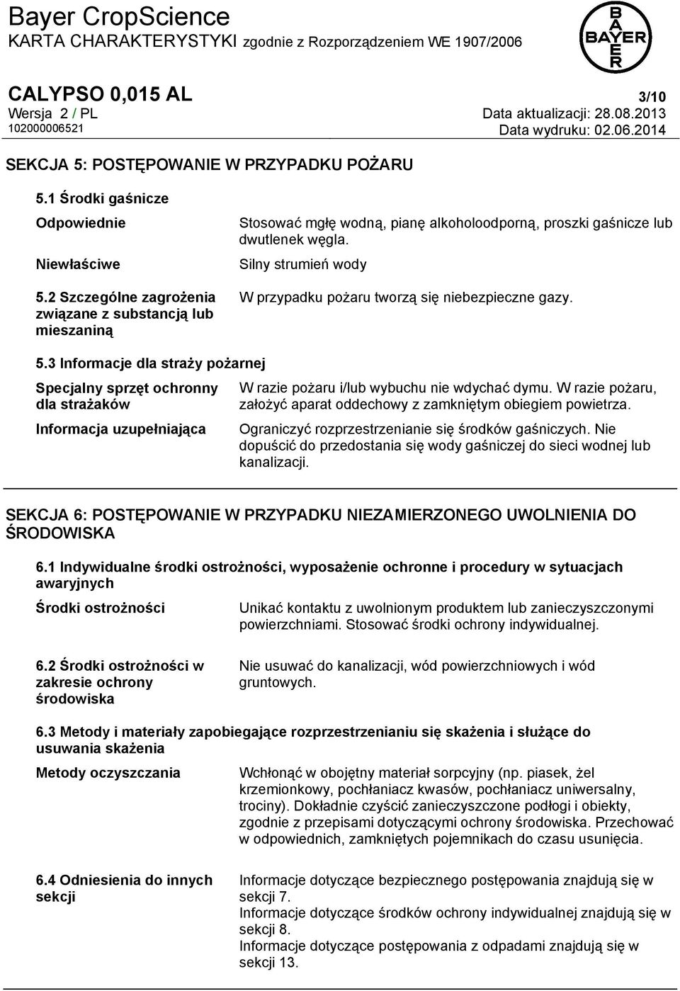 Silny strumień wody W przypadku pożaru tworzą się niebezpieczne gazy. 5.