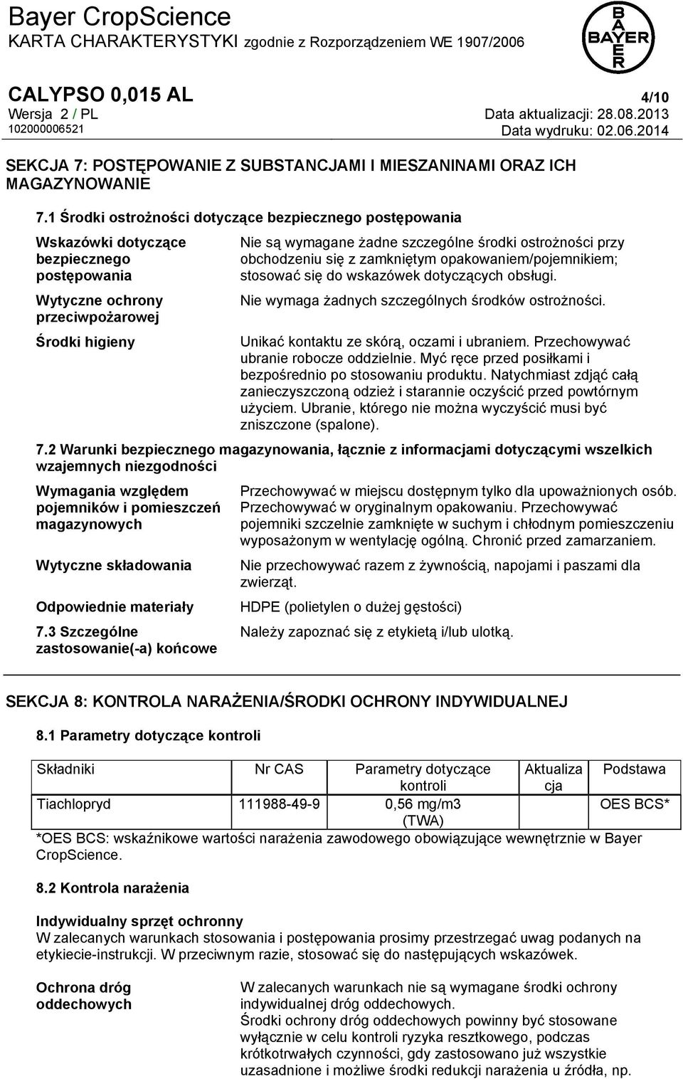ostrożności przy obchodzeniu się z zamkniętym opakowaniem/pojemnikiem; stosować się do wskazówek dotyczących obsługi. Nie wymaga żadnych szczególnych środków ostrożności.