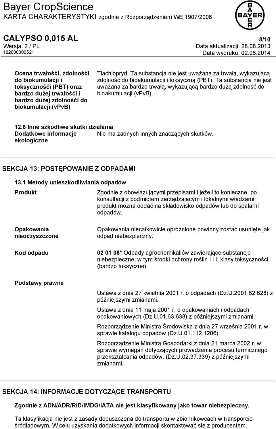 6 Inne szkodliwe skutki działania Dodatkowe informacje Nie ma żadnych innych znaczących skutków. ekologiczne SEKCJA 13: POSTĘPOWANIE Z ODPADAMI 13.