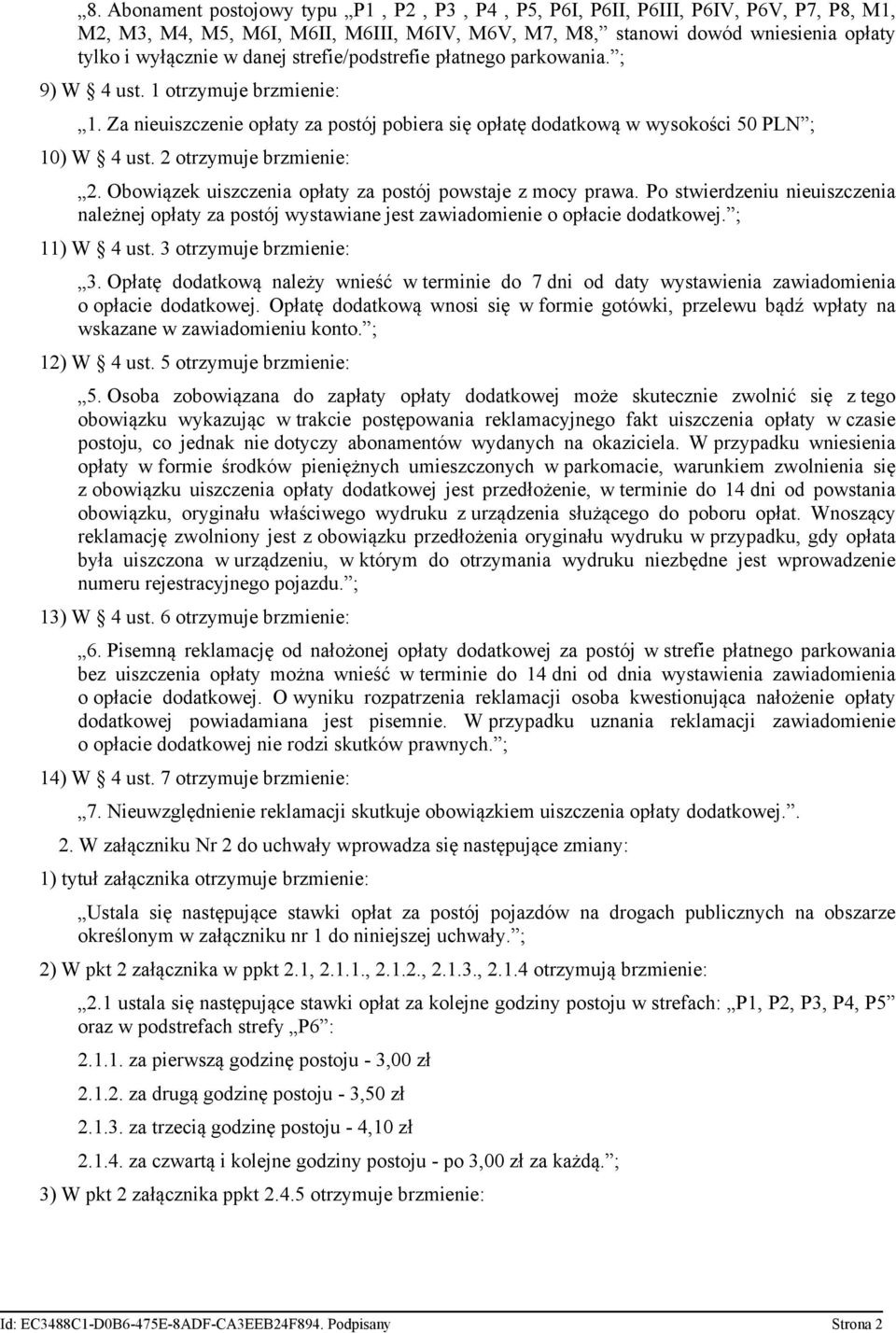 2 otrzymuje brzmienie: 2. Obowiązek uiszczenia opłaty za postój powstaje z mocy prawa. Po stwierdzeniu nieuiszczenia należnej opłaty za postój wystawiane jest zawiadomienie o opłacie dodatkowej.