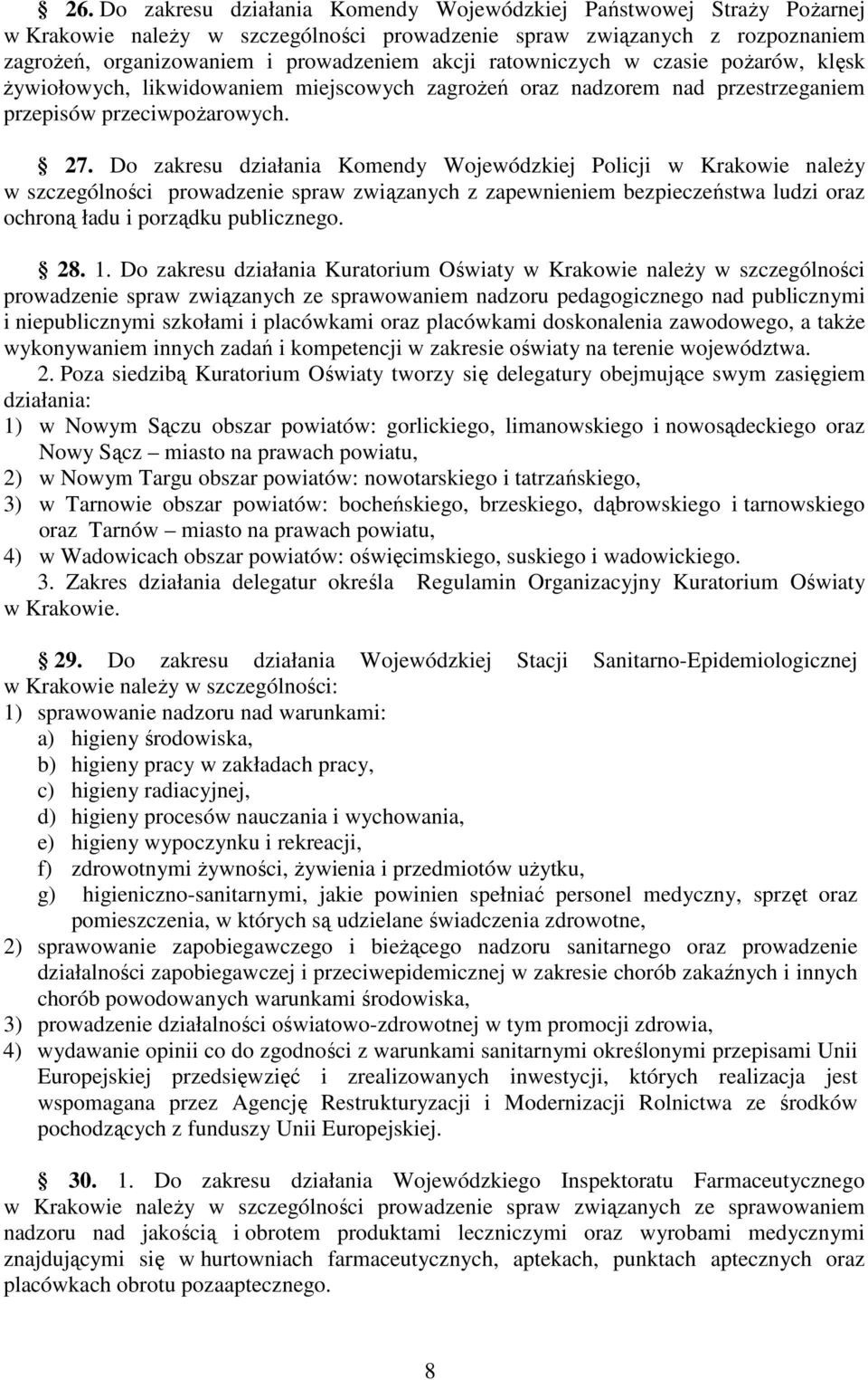 Do zakresu działania Komendy Wojewódzkiej Policji w Krakowie należy w szczególności prowadzenie spraw związanych z zapewnieniem bezpieczeństwa ludzi oraz ochroną ładu i porządku publicznego. 28. 1.