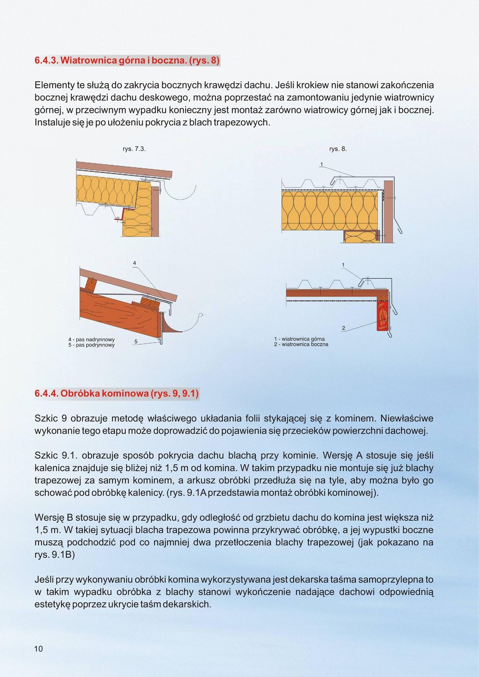 górnej jak i bocznej. Instaluje siê je po u³o eniu pokrycia z blach trapezowych. rys. 7.3. rys. 8. 6.4.4. Obróbka kominowa (rys. 9, 9.
