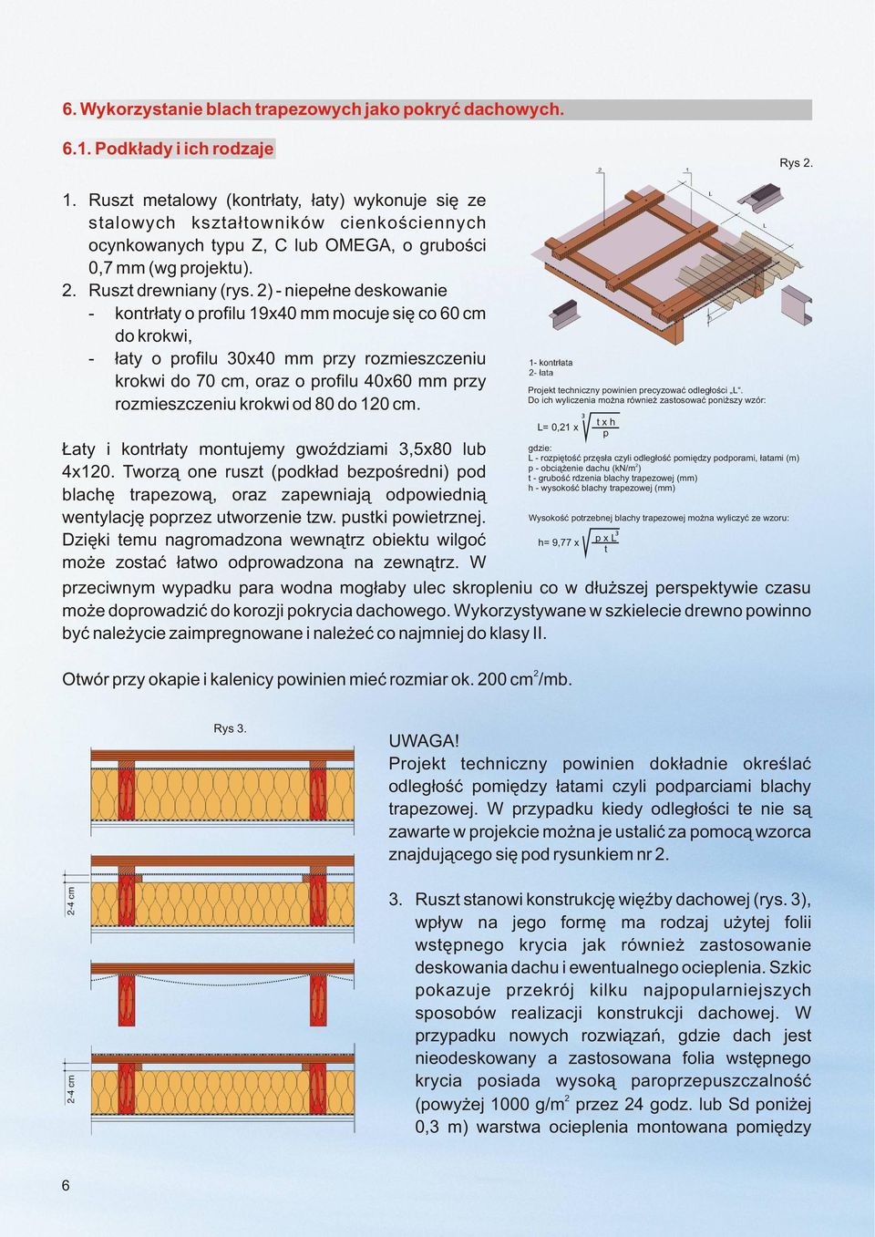 2) - niepe³ne deskowanie - kontr³aty o profilu 19x40 mm mocuje siê co 60 cm do krokwi, - ³aty o profilu 30x40 mm przy rozmieszczeniu krokwi do 70 cm, oraz o profilu 40x60 mm przy rozmieszczeniu