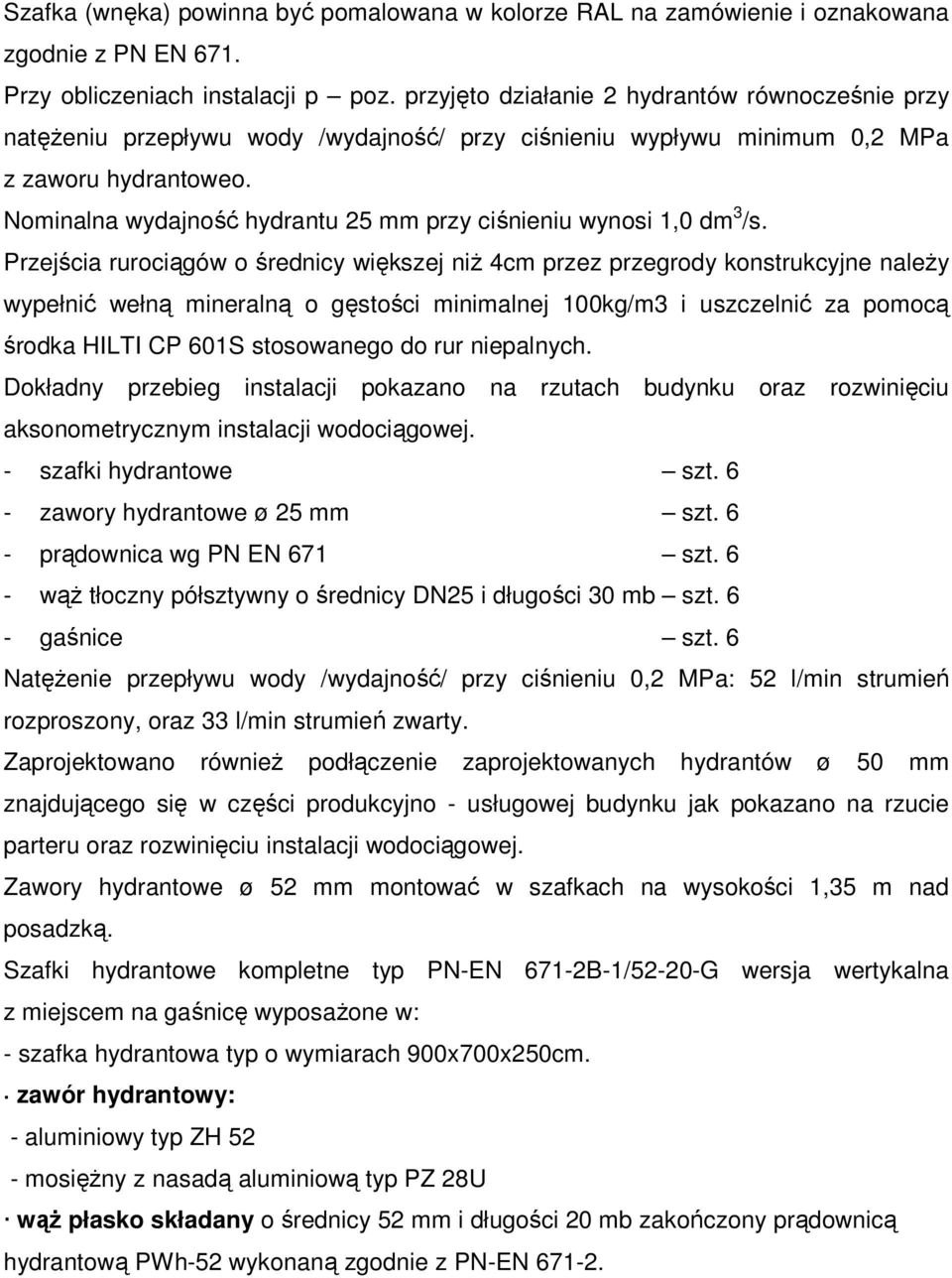 Nominalna wydajność hydrantu 25 mm przy ciśnieniu wynosi 1,0 dm 3 /s.