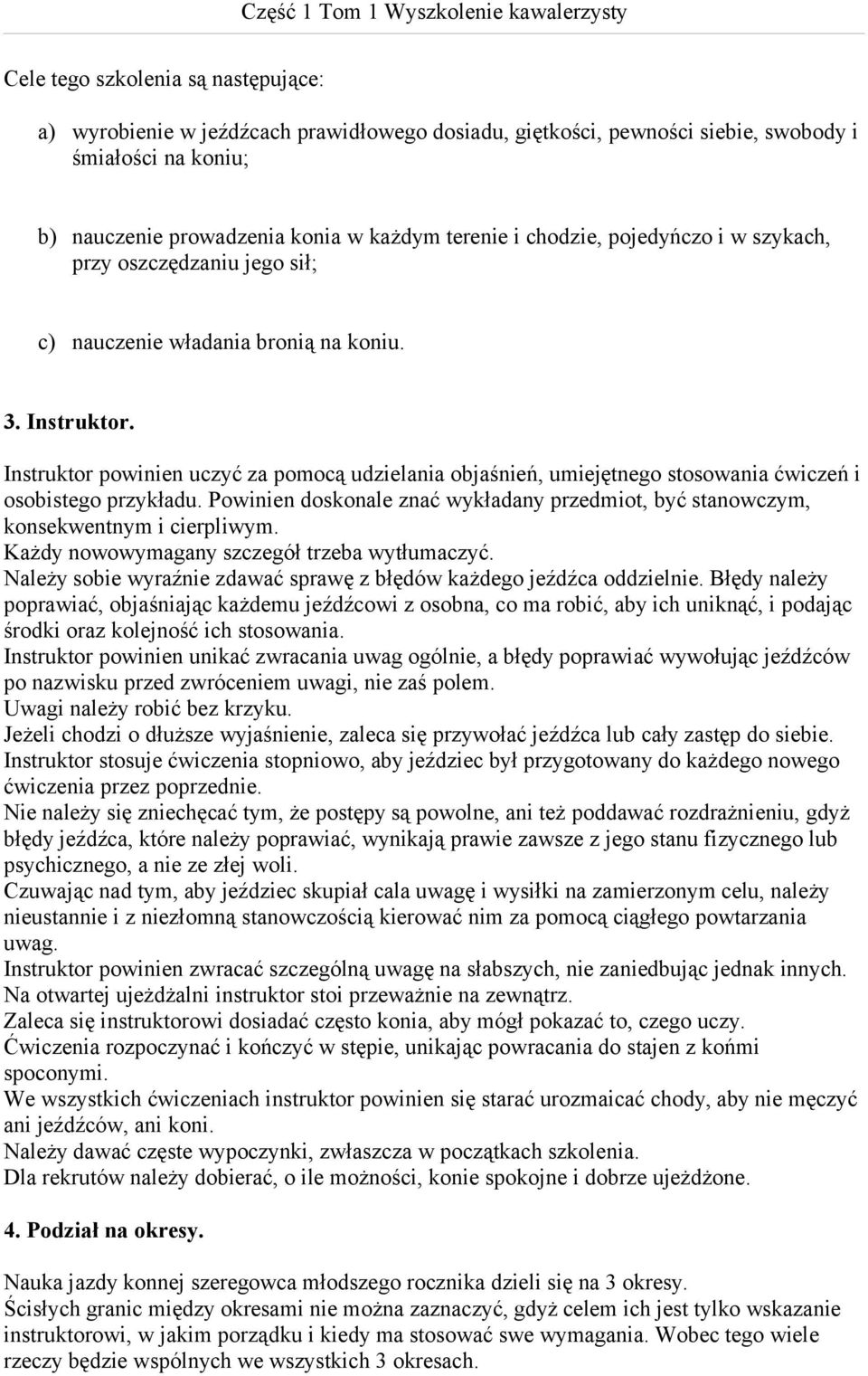 Instruktor powinien uczyć za pomocą udzielania objaśnień, umiejętnego stosowania ćwiczeń i osobistego przykładu.