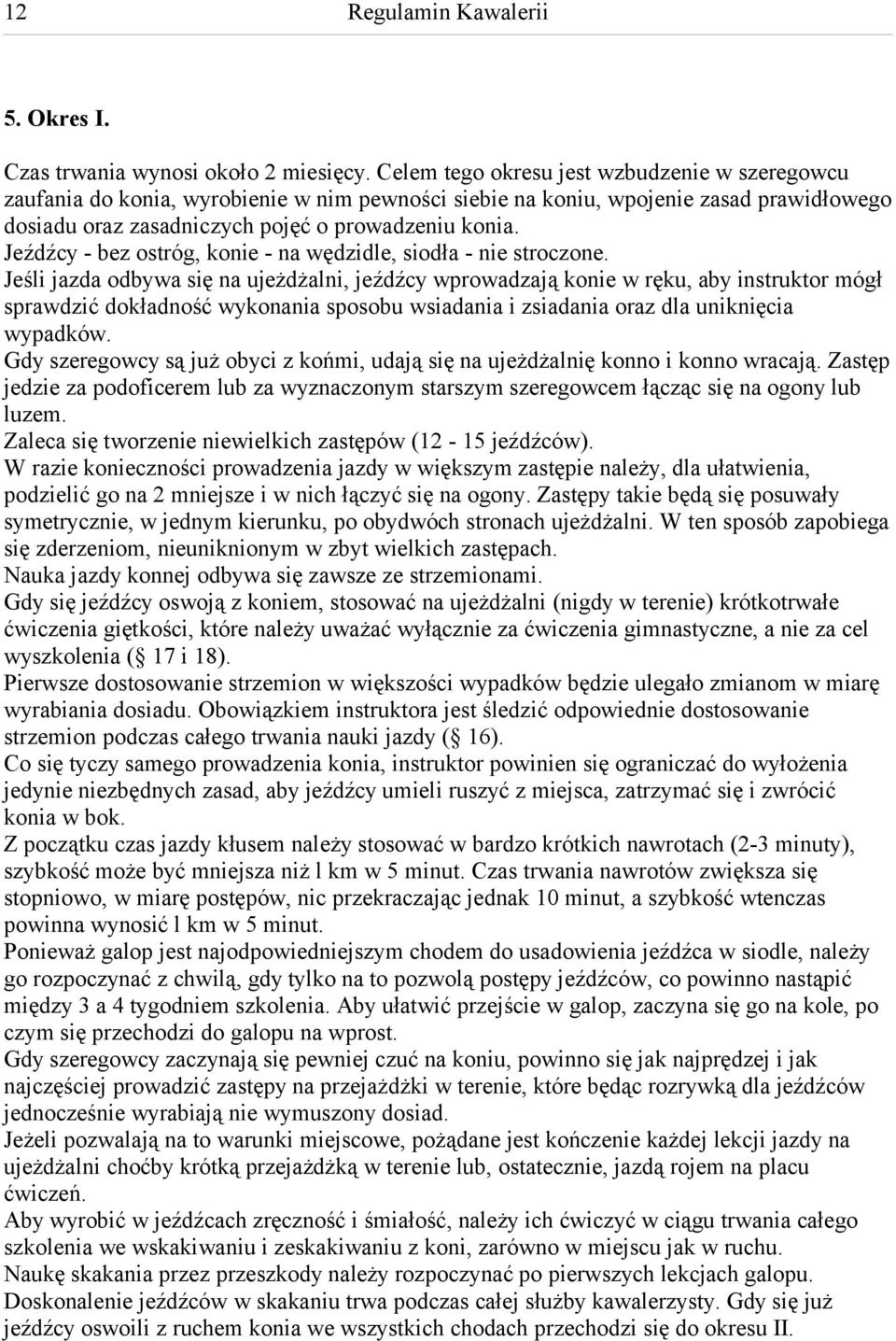 Jeźdźcy - bez ostróg, konie - na wędzidle, siodła - nie stroczone.