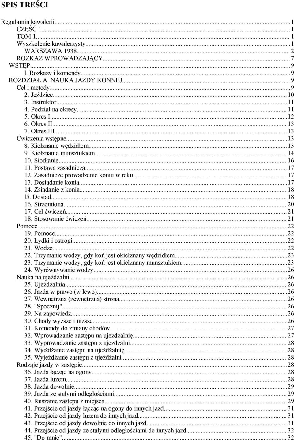 Kiełznanie munsztukiem... 14 10. Siodłanie... 16 11. Postawa zasadnicza...17 12. Zasadnicze prowadzenie koniu w ręku... 17 13. Dosiadanie konia...17 14. Zsiadanie z konia... 18 l5. Dosiad... 18 16.