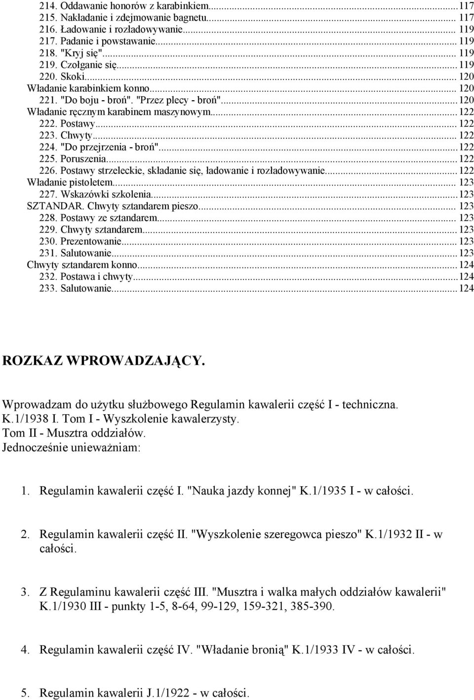 .. 122 224. "Do przejrzenia - broń"...122 225. Poruszenia...122 226. Postawy strzeleckie, składanie się, ładowanie i rozładowywanie...122 Władanie pistoletem... 123 227. Wskazówki szkolenia.