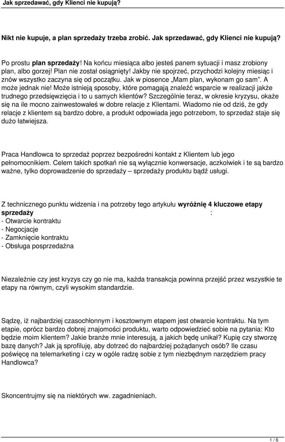 Może istnieją sposoby, które pomagają znaleźć wsparcie w realizacji jakże trudnego przedsięwzięcia i to u samych klientów?