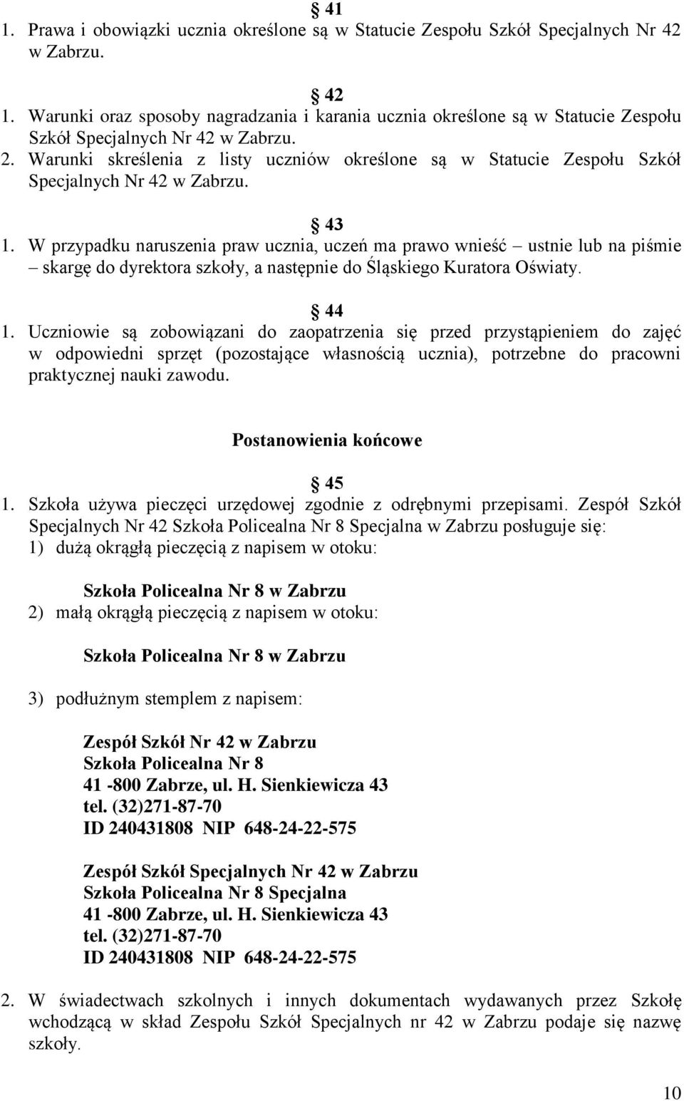 Warunki skreślenia z listy uczniów określone są w Statucie Zespołu Szkół Specjalnych Nr 42 w Zabrzu. 43 1.