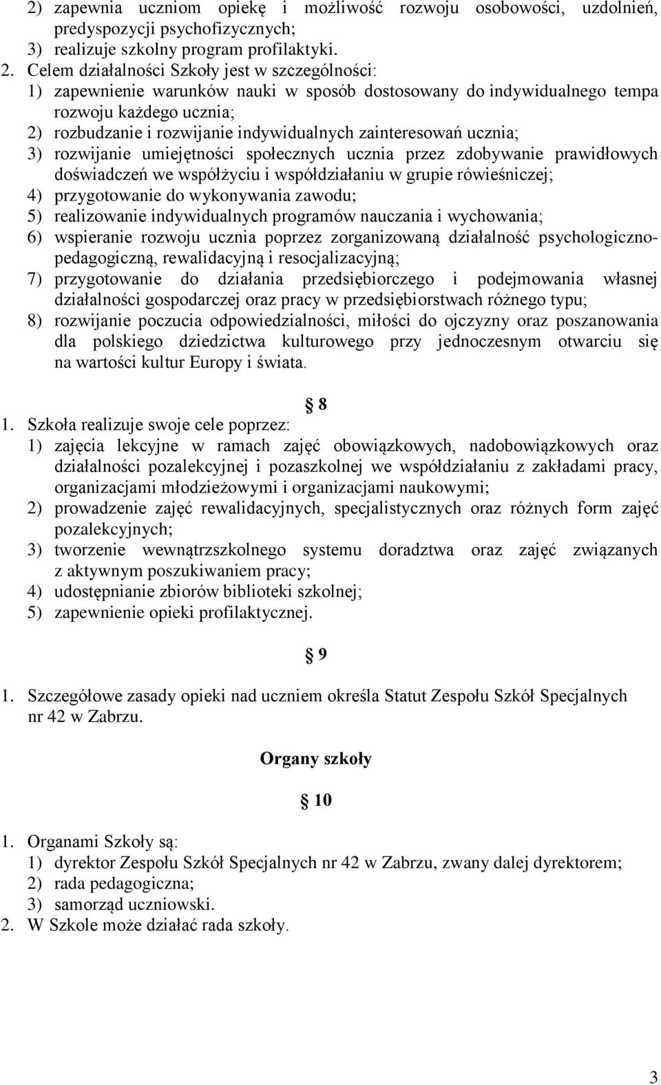 zainteresowań ucznia; 3) rozwijanie umiejętności społecznych ucznia przez zdobywanie prawidłowych doświadczeń we współżyciu i współdziałaniu w grupie rówieśniczej; 4) przygotowanie do wykonywania