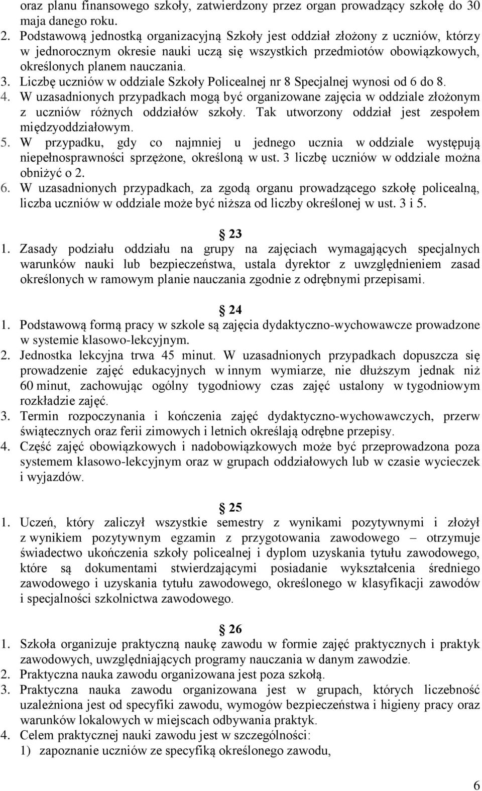 Liczbę uczniów w oddziale Szkoły Policealnej nr 8 Specjalnej wynosi od 6 do 8. 4. W uzasadnionych przypadkach mogą być organizowane zajęcia w oddziale złożonym z uczniów różnych oddziałów szkoły.