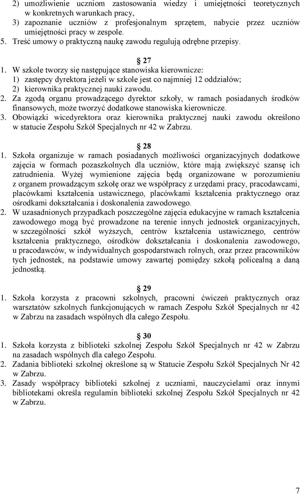 W szkole tworzy się następujące stanowiska kierownicze: 1) zastępcy dyrektora jeżeli w szkole jest co najmniej 12 oddziałów; 2)