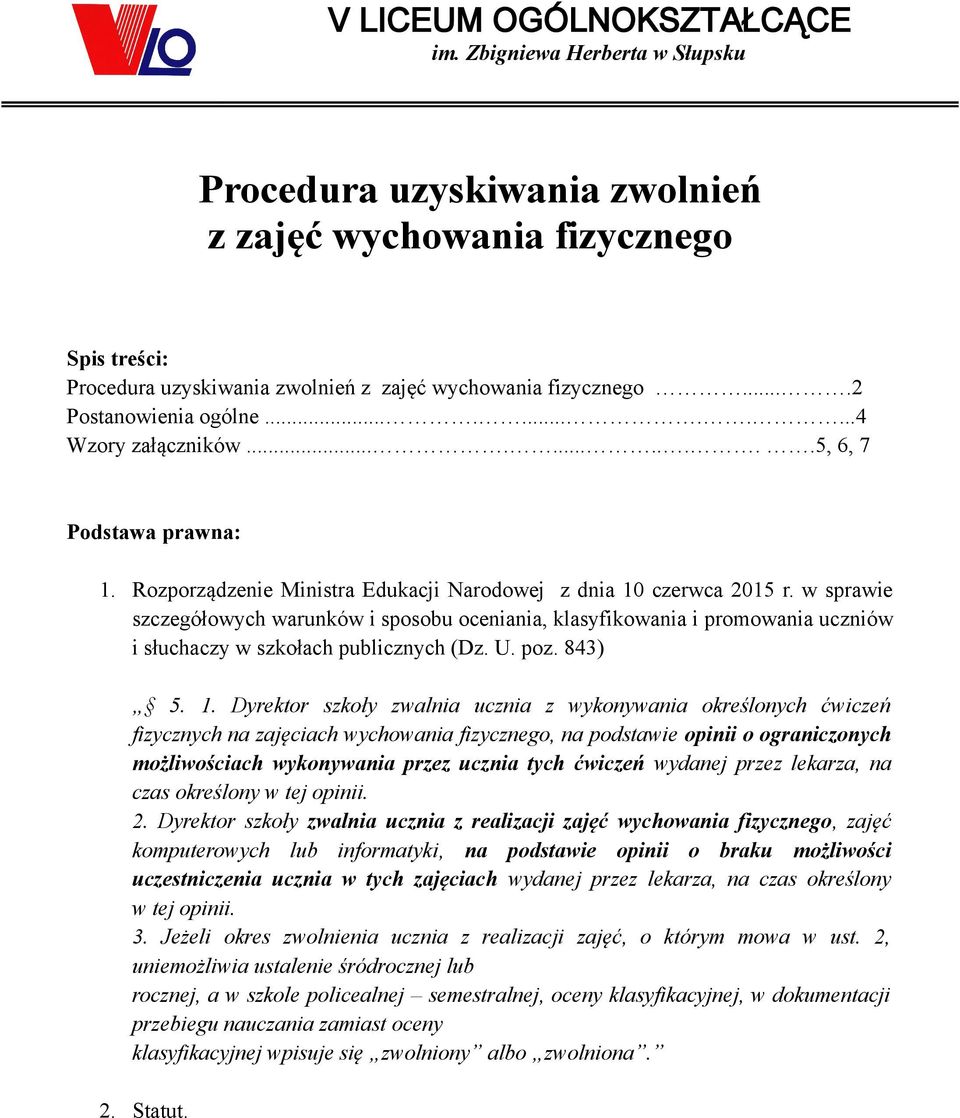 w sprawie szczegółowych warunków i sposobu oceniania, klasyfikowania i promowania uczniów i słuchaczy w szkołach publicznych (Dz. U. poz. 843) 5. 1.