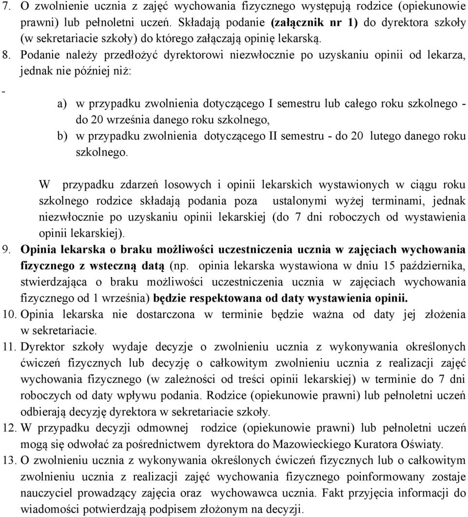 Podanie należy przedłożyć dyrektorowi niezwłocznie po uzyskaniu opinii od lekarza, jednak nie później niż: a) w przypadku zwolnienia dotyczącego I semestru lub całego roku szkolnego - do 20 września