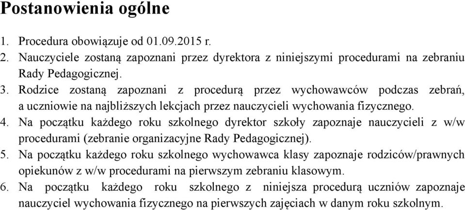 Na początku każdego roku szkolnego dyrektor szkoły zapoznaje nauczycieli z w/w procedurami (zebranie organizacyjne Rady Pedagogicznej). 5.