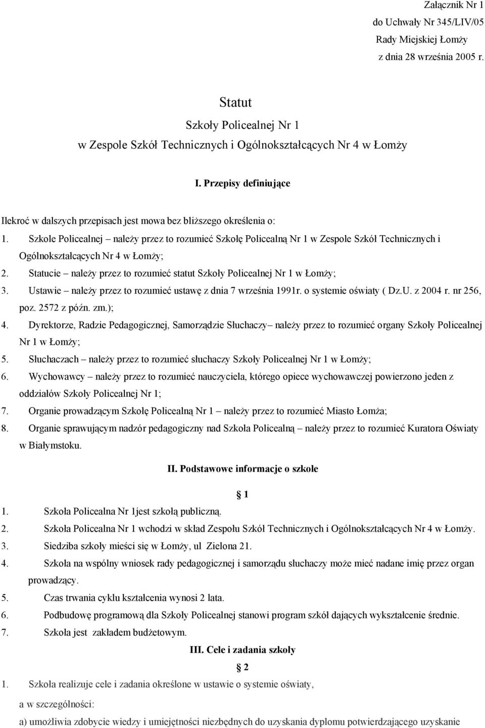 Szkole Policealnej należy przez to rozumieć Szkołę Policealną Nr 1 w Zespole Szkół Technicznych i Ogólnokształcących Nr 4 w Łomży; 2.