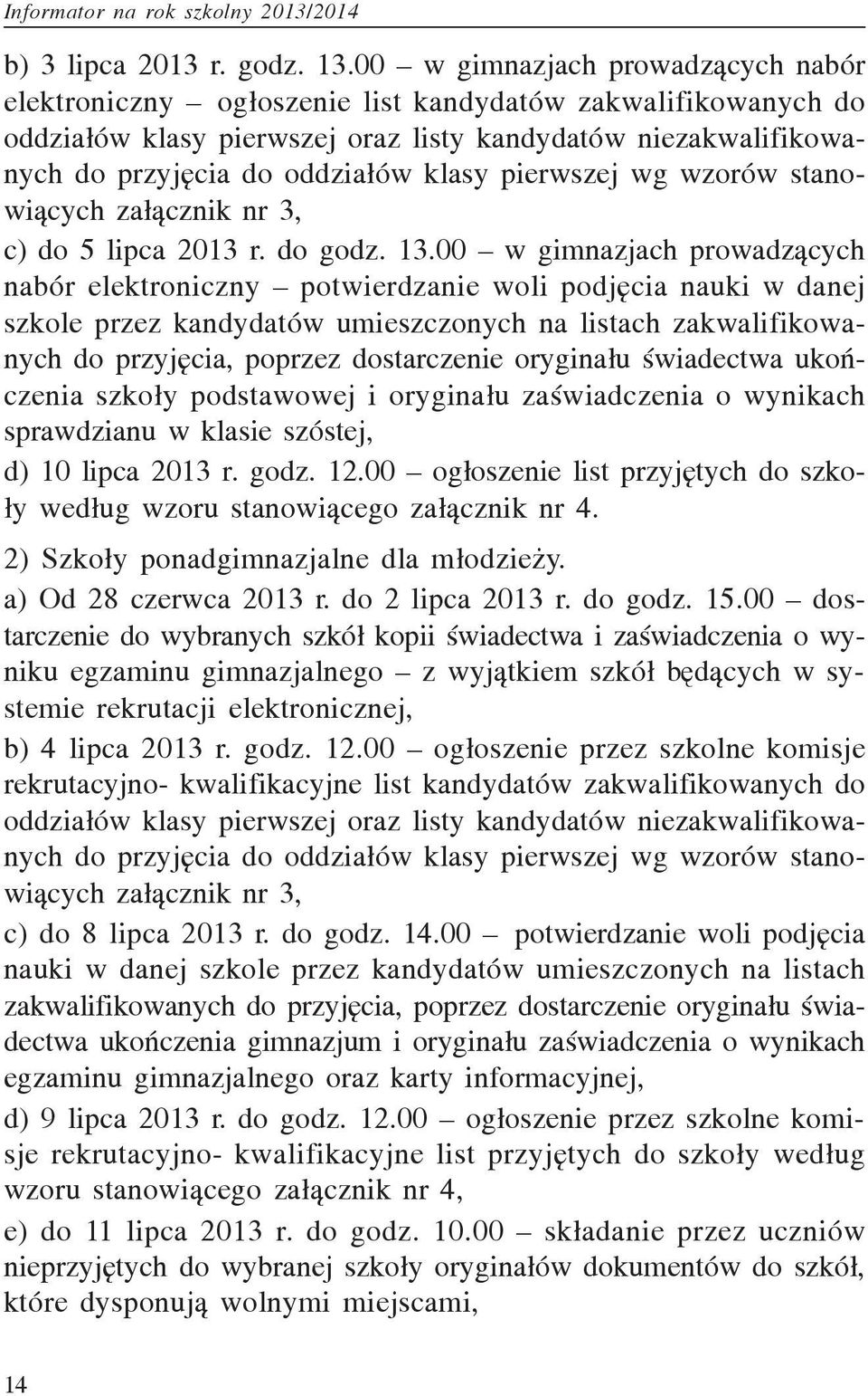 pierwszej wg wzorów stanowi¹cych za³¹cznik nr 3, c) do 5 lipca 2013 r. do godz. 13.