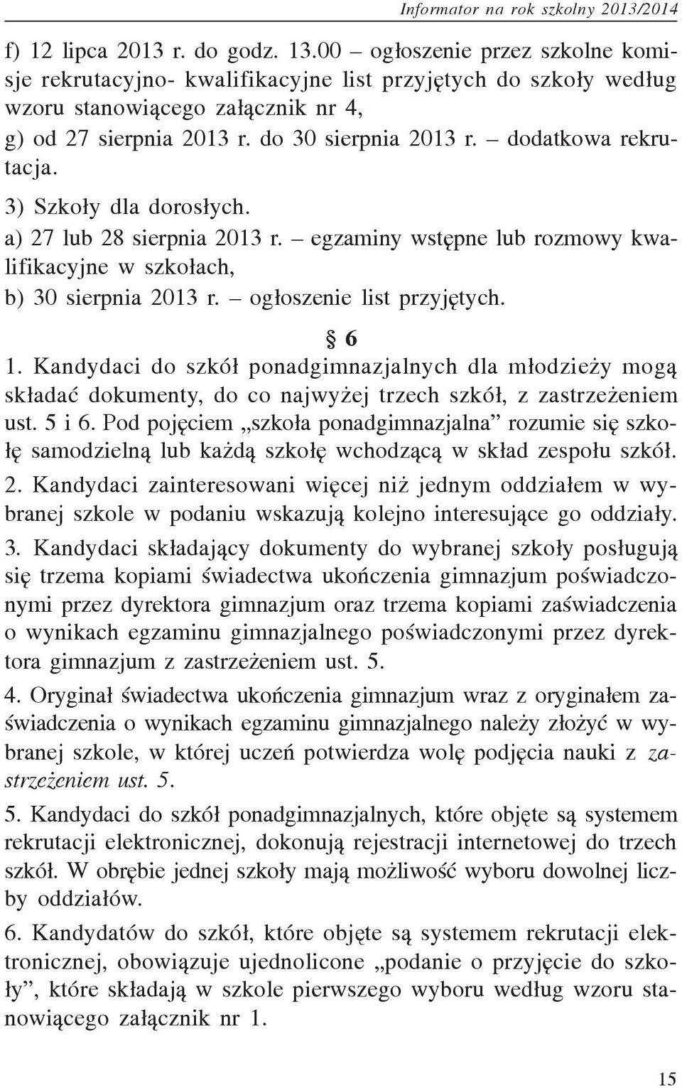 og³oszenie list przyjêtych. 6 1. Kandydaci do szkó³ ponadgimnazjalnych dla m³odzie y mog¹ sk³adaæ dokumenty, do co najwy ej trzech szkó³, z zastrze eniem ust. 5 i 6.