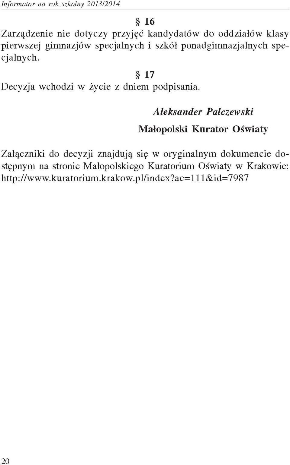 Aleksander Palczewski Ma³opolski Kurator Oœwiaty Za³¹czniki do decyzji znajduj¹ siê w oryginalnym