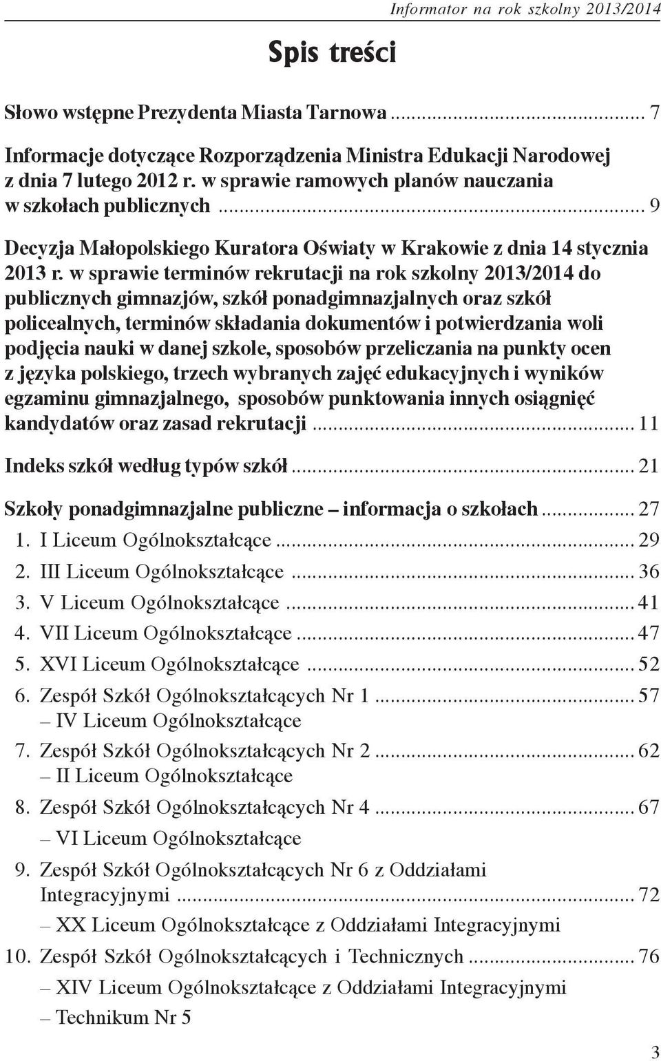 w sprawie terminów rekrutacji na rok szkolny 2013/2014 do publicznych gimnazjów, szkó³ ponadgimnazjalnych oraz szkó³ policealnych, terminów sk³adania dokumentów i potwierdzania woli podjęcia nauki w