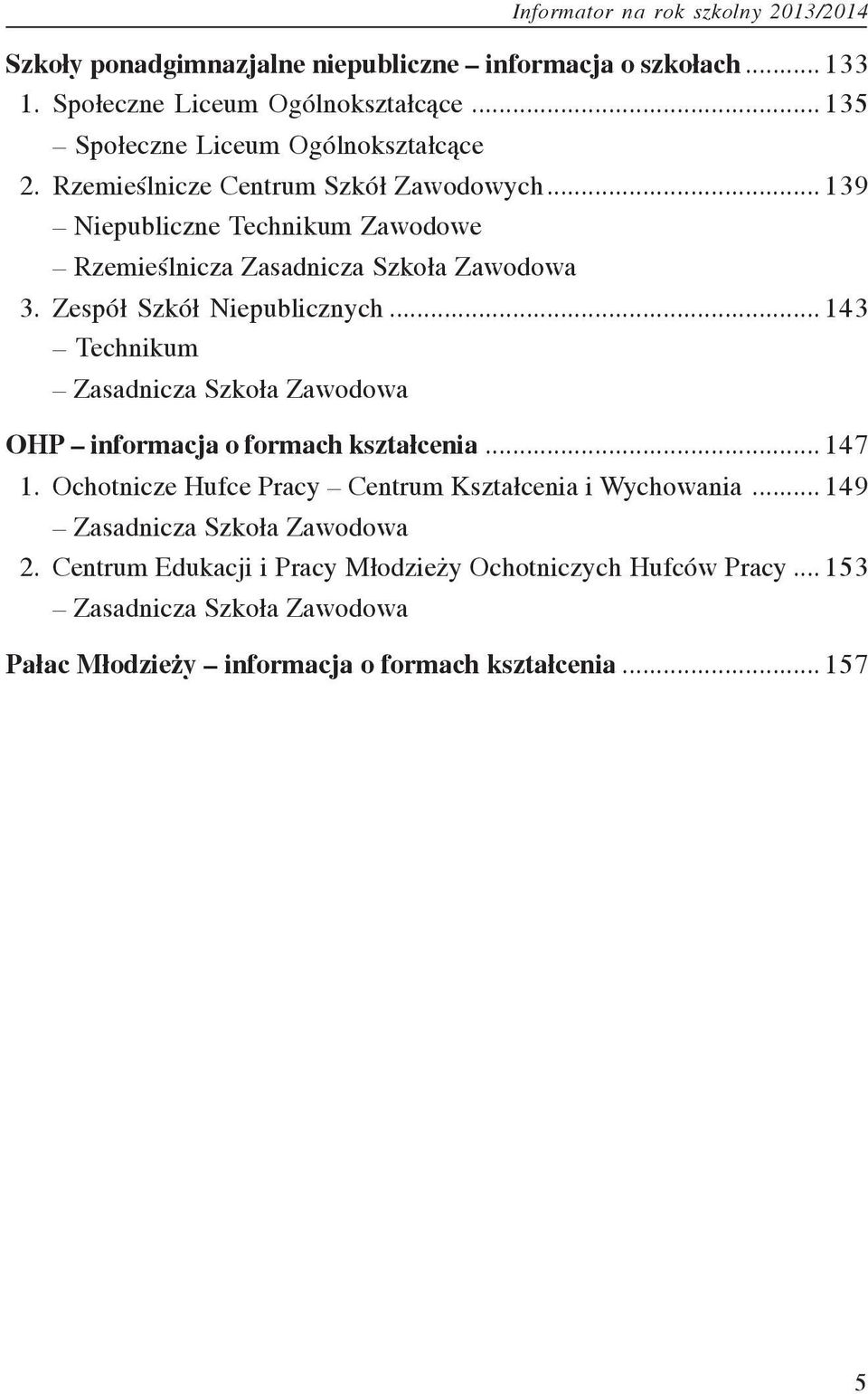 .. 143 Technikum Zasadnicza Szko³a Zawodowa OHP informacja o formach kszta³cenia... 147 11. Ochotnicze Hufce Pracy Centrum Kszta³cenia i Wychowania.